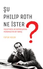 Şu Philip Roth Ne İster? & Philip Roth ve Romanlarına Psikanalitik Bir Bakış