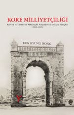 Kore Milliyetçiliği & Kore'de ve Türkiye'de Milliyetçilik Anlayışlarının Gelişme Süreçleri (1910-1945)