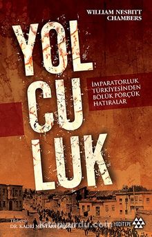 Yolculuk & İmparatorluk Türkiyesinden Bölük Pörçük Hatıralar - Willam Nesbitt Chambers