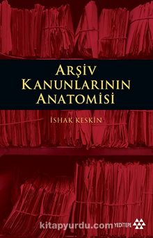 Arşiv Kanunlarının Anatomisi - İshak Keskin