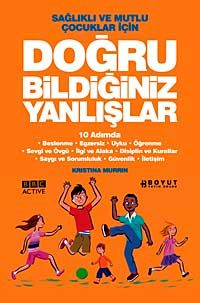 Doğru Bildiğiniz Yanlışlar & Sağlıklı ve Mutlu Çocuklar İçin