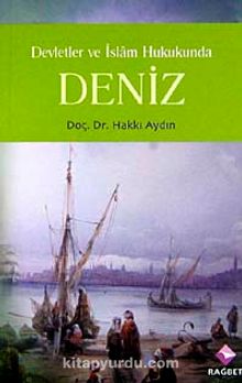 Devletler ve İslam Hukukunda Deniz - Dr. Hakkı Aydın