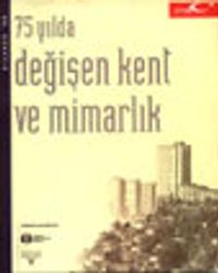 75 Yılda Değişen Kent ve Mimarlık