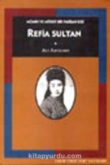 Refia Sultan / Mümin ve Müsrif Bir Padişah Kızı - Prof. Dr. Ali Akyıldız