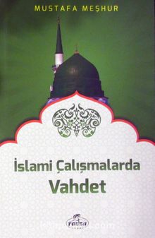 İslami Çalışmalarda Vahdet - Mustafa Meşhur