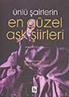&Uuml;nl&uuml; Şairlerin En G&uuml;zel Aşk Şiirleri/Birinci Kitap