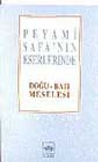 Peyami Safa'nın Eserlerinde  Doğu-Batı Meselesi