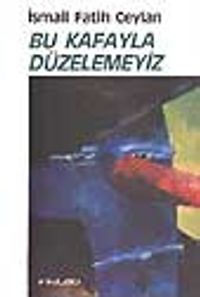 Bu Kafayla Düzelemeyiz