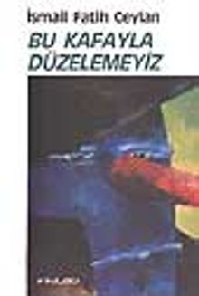 Bu Kafayla Düzelemeyiz