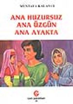 Ana Huzursuz Ana Üzgün Ana Ayakta