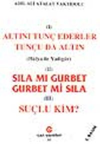 Sıla Mı Gurbet Gurbet Mi Sıla, Suçlu Kim? Altını Tunç Ederler Tunçu da Altın,