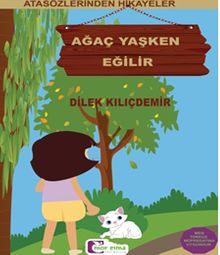 Ağaç Yaşken Eğilir / Atasözlerinden Hikayeler 