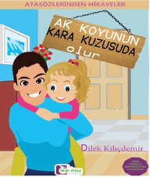 Ak Koyunun Kara Kuzusu Da Olur / Atasözlerinden Hikayeler 