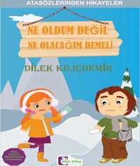 Ne Oldum Değil Ne Olacağım Demeli / Atasözlerinden Hikayeler