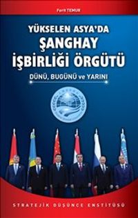 Yükselen Asya'da Şanghay İşbirliği Örgütü & Dünü Bugünü ve Yarını