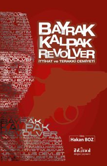 Bayrak Kalpak Revolver & İttihat ve Terakki Cemiyeti
