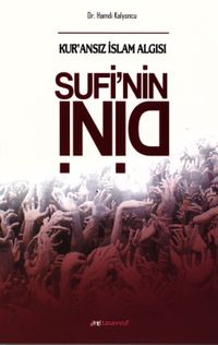 Sufi'nin Dini & Kur'ansız İslam Algısı