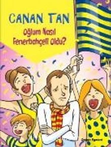 Oğlum Nasıl Fenerbahçeli Oldu? - Canan Tan