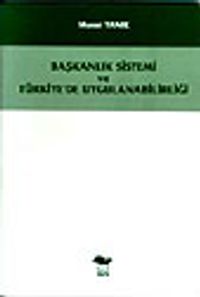 Başkanlık Sistemi ve Türkiye'de Uygulanabilirliği