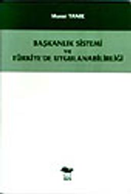 Başkanlık Sistemi ve Türkiye'de Uygulanabilirliği
