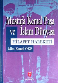 Mustafa Kemal Paşa ve İslam Dünyası & Hilafet Hareketi
