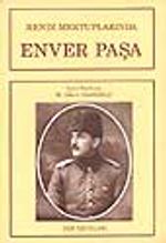 Kendi Mektuplarında Enver Paşa