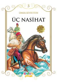 Üç Nasihat/Çocuklara Ömer Seyfettin‘den Seçmeler Dizisi