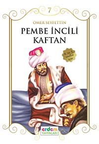 Pembe İncili Kaftan/Çocuklara Ömer Seyfettin‘den Seçmeler Dizisi