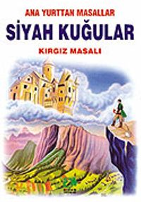 Siyah Kuğular (Kırgız Masalı)/Anayurttan Masallar/Resimli Çocuk Klasikleri Dizisi