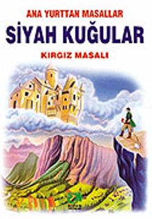 Siyah Kuğular (Kırgız Masalı)/Anayurttan Masallar/Resimli Çocuk Klasikleri Dizisi