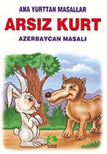 Arsız Kurt (Azerbaycan Masalı)/Anayurttan Masallar/Resimli Çocuk Klasikleri Dizisi