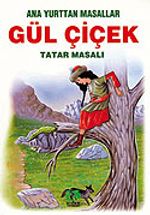 Gül Çiçek (Tatar Masalı)/Anayurttan Masallar/Resimli Çocuk Klasikleri Dizisi