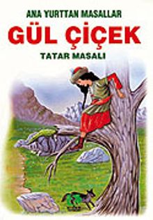 Gül Çiçek (Tatar Masalı)/Anayurttan Masallar/Resimli Çocuk Klasikleri Dizisi
