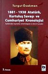 1881-1938 Atat&uuml;rk, Kurtuluş Savaşı ve Cumhuriyet Kronolojisi