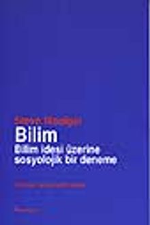 Bilim: Bilim İdesi Üzerine Sosyolojik Bir Deneme
