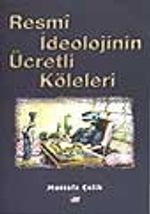 Resmi İdeolojinin Ücretli Köleleri