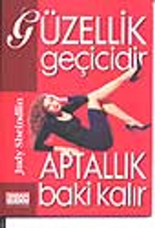 Güzellik Geçicidir Aptallık Baki Kalır