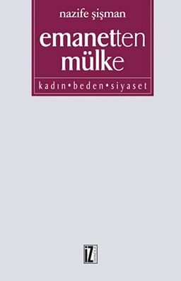 Emanetten Mülke Kadın Beden Siyaset