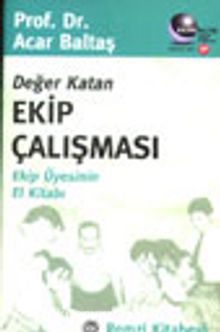 Değer Katan Ekip Çalışması Ekip Üyesinin El Kitabı - Prof.Dr. Acar Baltaş