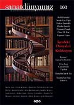 Sanat Dünyamız Üç Aylık Kültür ve Sanat Dergisi Sayı: 103 Yaz 2007