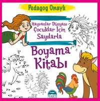 Hayvanlar Dünyası Çocuklar için Sayılarla Boyama Kitabı