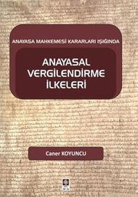 Anayasa Mahkemesi Kararları Işığında Anayasal Vergilendirme İlkeleri