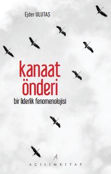 Kanaat Önderi & Bir Liderlik Fenomenolojisi