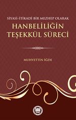 Siyasi İtikadi Bir Mezhep Olarak Hanbeliliğin Teşekkül Süreci