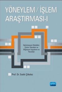 Yöneylem / İşlem Araştırması 1 & Optimizasyon Modelleri, Çözüm Teknikleri ve Bilgisayar Uygulama ve Yorumları