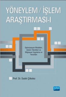Yöneylem / İşlem Araştırması 1 & Optimizasyon Modelleri, Çözüm Teknikleri ve Bilgisayar Uygulama ve Yorumları