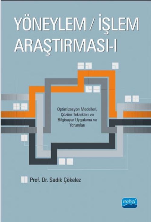 Yöneylem / İşlem Araştırması 1 & Optimizasyon Modelleri, Çözüm Teknikleri ve Bilgisayar Uygulama ve Yorumları