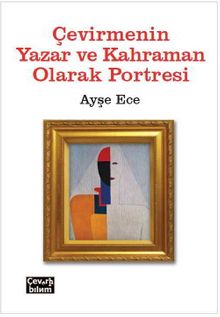 Çevirmenin Yazar ve Kahraman Olarak  Portresi - Ayşe Ece