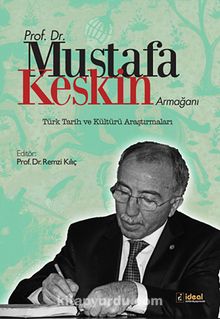 Prof.Dr.Mustafa Keskin Armağanı & Türk Tarih ve Kültürü Araştırmaları