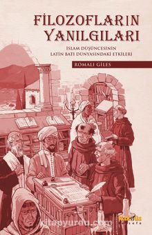 Filozofların Yanılgıları & İslam Düşüncesinin Latin Batı Dünyasındaki Etkileri - Romalı Giles
